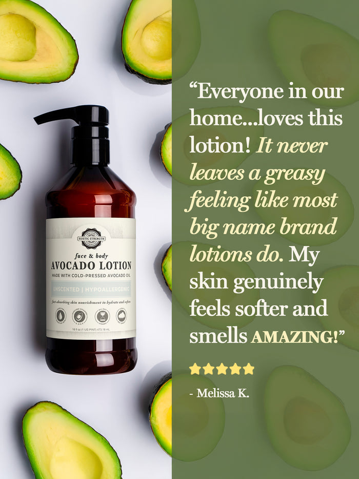 Rustic Strength, Positive Avocado Lotion Review from Melissa K "Everyone in our home....loves this lotion! It never leaves a greasy feeling like most big name brand lotions do. My skin genuinely feels softer and smells amazing!"