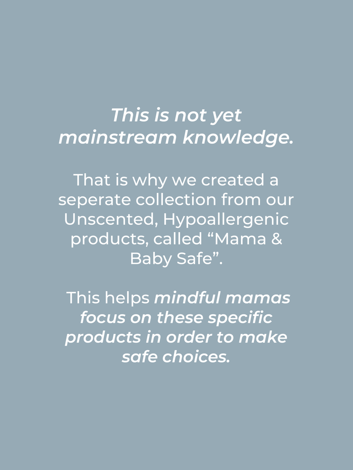 Rustic Strength, "This is not yet mainstream knowledge. That is why we created a separate collection from our Unscented, Hypoallergenic products, called Mama & Baby Safe. This helps mindful mamas focus on these specific products in order to make safe choices."