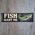 "Fish Want Me" Catfish Bumper Sticker