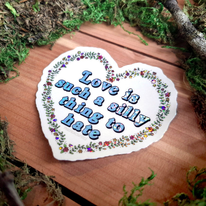 "Love is Such a Silly Thing to Hate" Vinyl Sticker