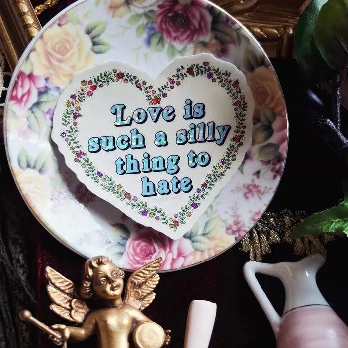 "Love is Such a Silly Thing to Hate" Vinyl Sticker