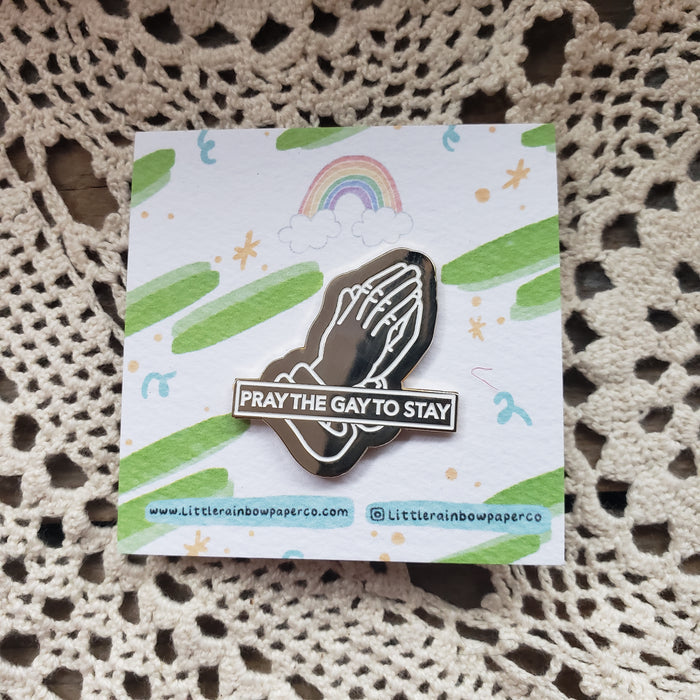 "Pray the Gay to Stay" Enamel Pin