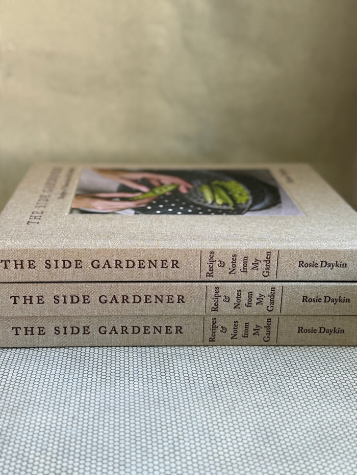 The Side Gardener- Recipes & Notes from My Garden by Rosie Daykin